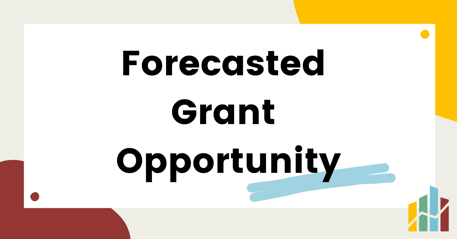 Forecasted Grant Opportunity Announcement